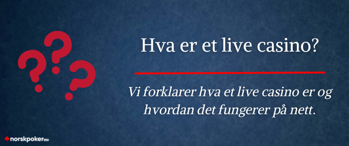 Vi forklarer hva et live casino er og hvordan det fungerer på nett.