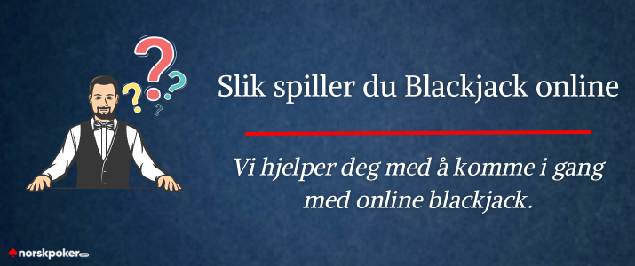 Slik spiller du Blackjack online