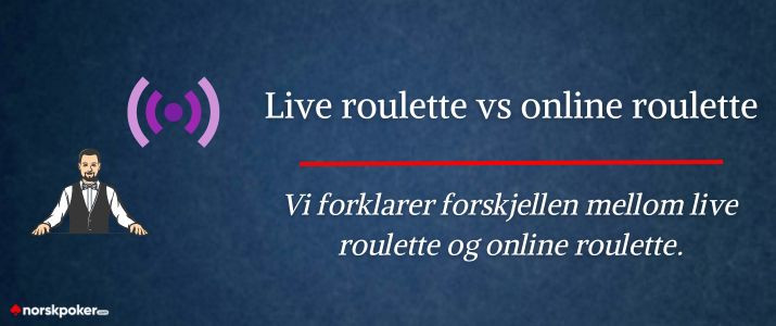 Vi forklarer forskjellen mellom live roulette og online roulette