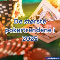 De største pokertrendene i 2025