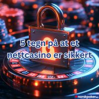 5 tegn på at et nettcasino er sikkert