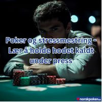 Poker og stressmestring - Lær å holde hodet kaldt under press