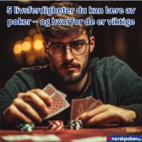 5 livsferdigheter du kan lære av poker