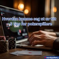 Hvordan komme seg ut av tilt – 5 tips for poker­spillere