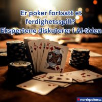 Er poker fortsatt et ferdighetsspill? Diskusjon rundt AI‑tiden