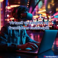 Virtuell virkelighet og fremtidens casinospill