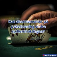 Kan abonnementer på pokertrening endre spillerutviklingen?