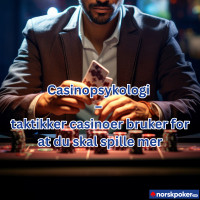 Casinopsykologi – taktikker casinoer bruker for at du skal spille mer