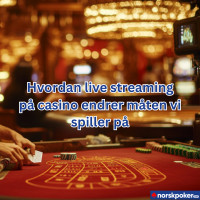 Hvordan live streaming på casino endrer måten vi spiller på