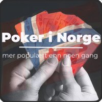 Poker i Norge - mer populært enn noen gang